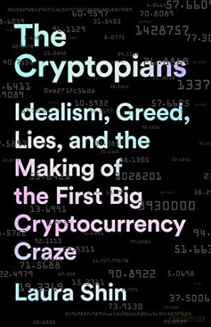 The Cryptopians: Idealism, Greed, Lies, and the Making of the First Big Cryptocurrency Craze - Laura Shin [KSIĄŻKA]