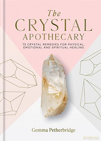The Crystal Apothecary: 75 crystal remedies for physical, emotional and spiritual healing - Gemma Petherbridge [KSIĄŻKA]