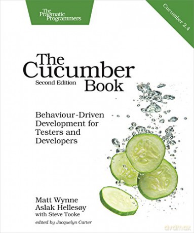 The Cucumber Book 2e: Behaviour-Driven Development for Testers and Developers - Matt Wynne [KSIĄŻKA]