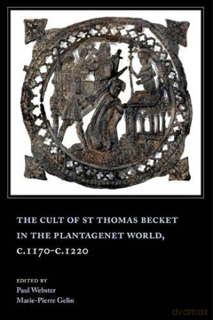 The Cult of St Thomas Becket in the Plantagenet World, c.1170-c.1220 - Paul Webster [KSIĄŻKA]