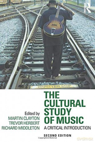 The Cultural Study of Music: A Critical Introduction - Martin Clayton [KSIĄŻKA]