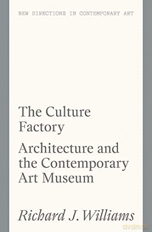 The Culture Factory: Architecture and the Contemporary Art Museum (New Directions in Contemporary Art) - Williams [KSIĄŻKA]