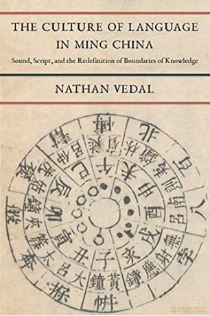 The Culture of Language in Ming China: Sound, Script, and the Redefinition of Boundaries of Knowledge - Nathan Vedal [KSIĄŻKA]