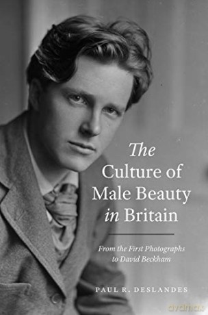 The Culture of Male Beauty in Britain: From the First Photographs to David Beckham - Paul R. Deslandes [KSIĄŻKA]