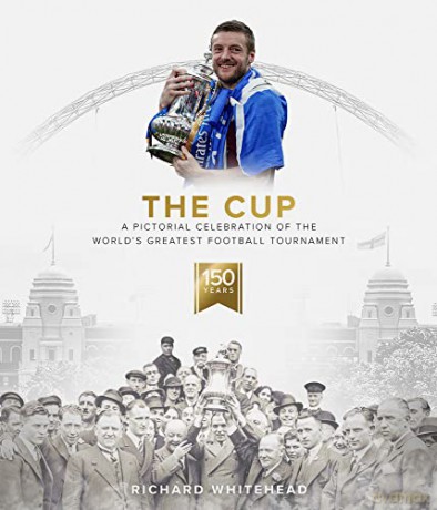 The Cup: A Pictorial Celebration of the World's Greatest Football Tournament - Richard Whitehead [KSIĄŻKA]