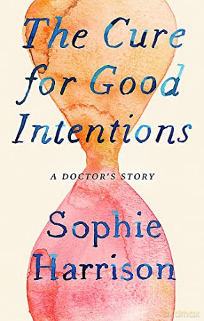 The Cure for Good Intentions: A Doctor's Story - Sophie Harrison [KSIĄŻKA]