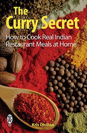 The Curry Secret: How to Cook Real Indian Restaurant Meals at Home - Kris Dhillon [KSIĄŻKA]