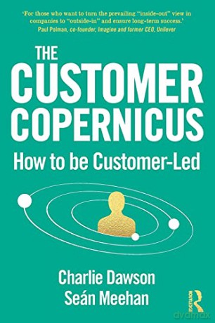 The Customer Copernicus: How to be Customer-Led - Charlie Dawson [KSIĄŻKA]