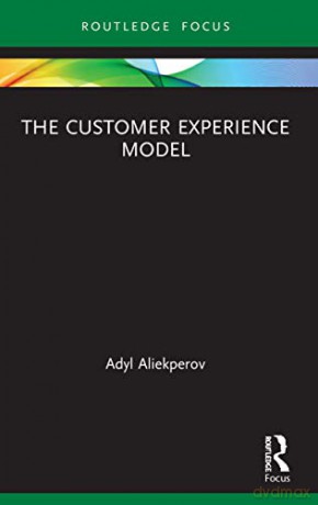 The Customer Experience Model (Routledge Focus on Business and Management) - Adyl Aliekperov [KSIĄŻKA]