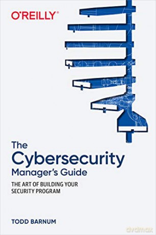 The Cybersecurity Manager's Guide: The Last Domain: The Art of Building Your Security Program - Todd Barnum [KSIĄŻKA]