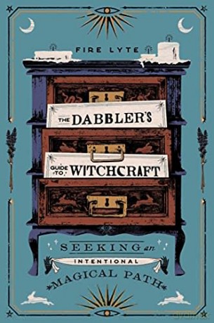 The Dabbler's Guide to Witchcraft: Seeking an Intentional Magical Path - Fire Lyte [KSIĄŻKA]