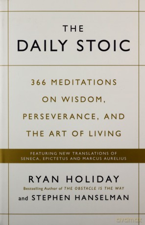 The Daily Stoic: 366 Meditations on Wisdom, Perseverance, and the Art of Living: Featuring new translations of Seneca, Epictetus, and Marcus Aurelius - Ryan Holiday [KSIĄŻKA]