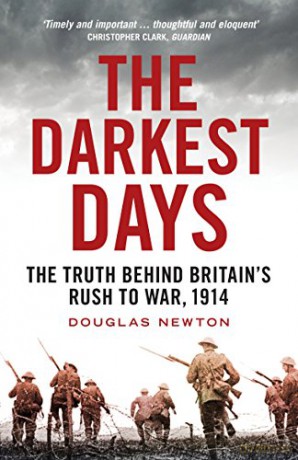 The Darkest Days: The Truth Behind Britain's Rush to War, 1914 - Douglas Newton [KSIĄŻKA]