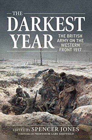 The Darkest Year: The British Army on the Western Front 1917 (Wolverhampton Military Studies, 35) - Spencer Jones [KSIĄŻKA]