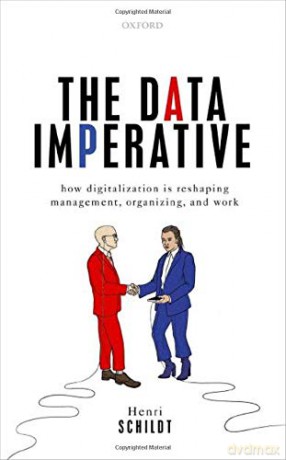 The Data Imperative: How Digitalization is Reshaping Management, Organizing, and Work - Henri Schildt [KSIĄŻKA]