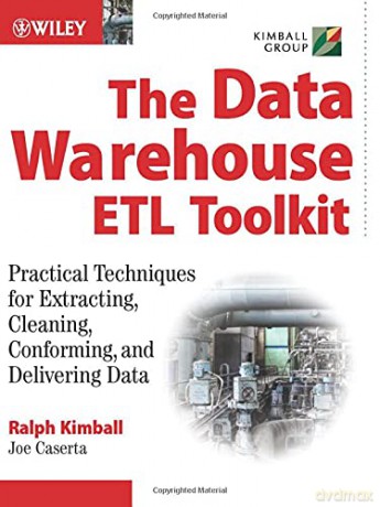 The Data Warehouse ETL Toolkit: Practical Techniques for Extracting, Cleaning, Conforming, and Delivering Data - Ralph Kimball [KSIĄŻKA]