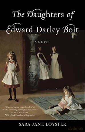 The Daughters of Edward Darley Boit: A Novel - Sara Loyster [KSIĄŻKA]