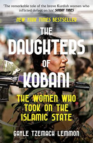 The Daughters of Kobani: The Women Who Took On The Islamic State - Gayle Tzemach Lemmon [KSIĄŻKA]