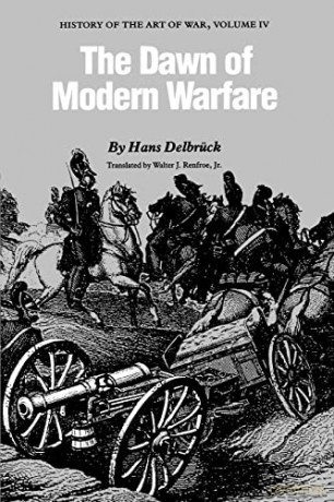 The Dawn of Modern Warfare: 4 (History of the Art of War): History of the Art of War, Volume IV: 04 - Hans Delbrück [KSIĄŻKA]