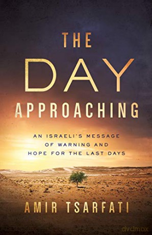 The Day Approaching: An Israeli's Message of Warning and Hope for the Last Days - Amir Tsarfati [KSIĄŻKA]