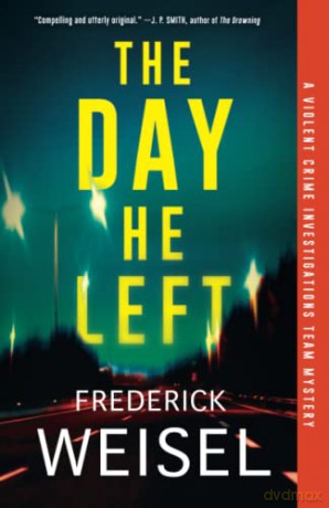 The Day He Left: 2 (Violent Crime Investigations Team Mystery, 2) - Frederick Weisel [KSIĄŻKA]