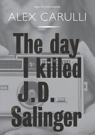 The Day I Killed J. D. Salinger - Alex Carulli [KSIĄŻKA]