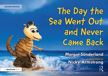The Day the Sea Went Out and Never Came Back: A Story for Children Who Have Lost Someone They Love (Helping Children with Feelings) - Margot Sunderland [KSIĄŻKA]