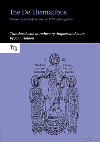 The De Thematibus ('on the themes') of Constantine VII Porphyrogenitus: Translated with introductory chapters and notes: 11 (Translated Texts for Byzantinists) - John Haldon [KSIĄŻKA]