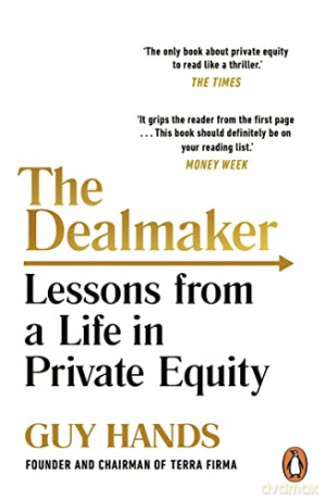 The Dealmaker: Lessons from a Life in Private Equity - Guy Hands [KSIĄŻKA]