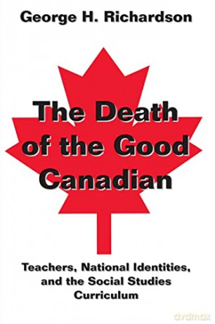 The Death of the Good Canadian; Teachers, National Identities, and the Social Studies Curriculum (197) (Counterpoints) - George H. Richardson [KSIĄŻKA]