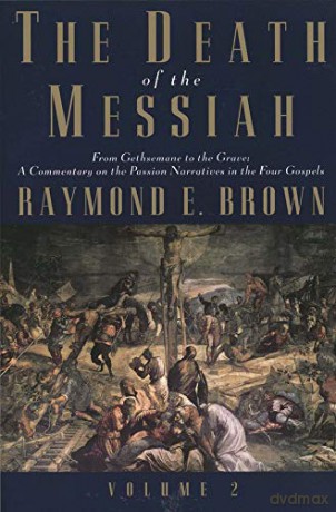The Death of the Messiah, from Gethsemane to the Grave: v. 2: A Commentary on the Passion Narratives in the Four Gospels (Anchor Bible Reference) (Anchor Bible Reference Library) - R Brown [KSIĄŻKA]