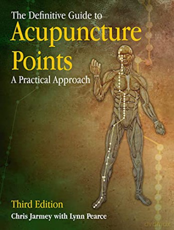The Definitive Guide to Acupuncture Points: A Practical Approach - Chris Jarmey [KSIĄŻKA]