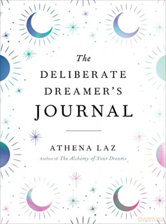 The Deliberate Dreamer's Journal: Decode Your Dream Signs and Symbols and Transform Your Life - Athena Laz [KSIĄŻKA]