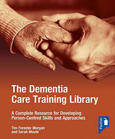 The Dementia Care Training Library: A Complete Resource for Developing Person-Centred Skills and Approaches (Starter Pack) - Tim Forester-Morgan [KSIĄŻKA]