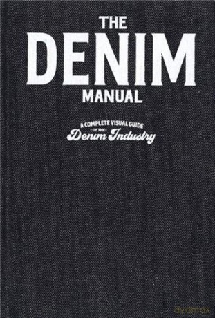 The Denim Manual: A Complete Visual Guide for the Denim Industry - Xxx [KSIĄŻKA]