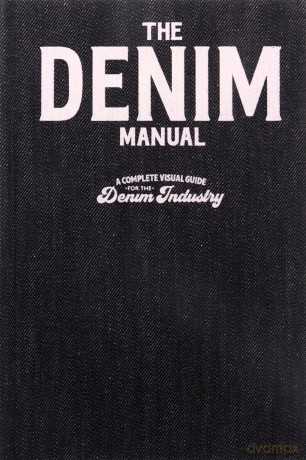 The Denim Manual: A Complete Visual Guide for the Denim Industry - Xxx [KSIĄŻKA]