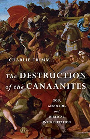 The Destruction of the Canaanites: God, Genocide, and Biblical Interpretation - Charlie Trimm [KSIĄŻKA]