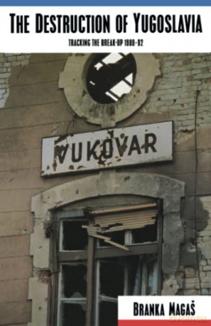 The Destruction of Yugoslavia: Tracking the Break-up 1980-92 - Branka Magas [KSIĄŻKA]