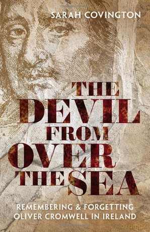 The Devil from over the Sea: Remembering and Forgetting Oliver Cromwell in Ireland - Sarah Covington [KSIĄŻKA]