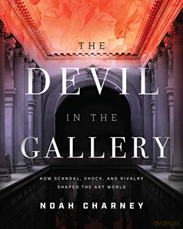The Devil in the Gallery: How Scandal, Shock, and Rivalry Shaped the Art World - Martin J. Kemp [KSIĄŻKA]