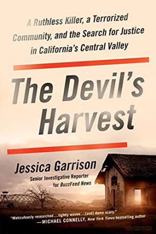 The Devil's Harvest: A Ruthless Killer, a Terrorized Community, and the Search for Justice in California's Central Valley - Jessica Garrison [KSIĄŻKA]