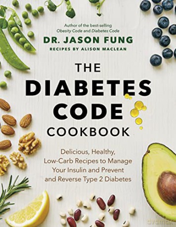 The Diabetes Code Cookbook: Delicious, Healthy, Low-Carb Recipes to Manage Your Insulin and Prevent and Reverse Type 2 Diabetes (The Wellness Code) - Jason Dr. Fung [KSIĄŻKA]