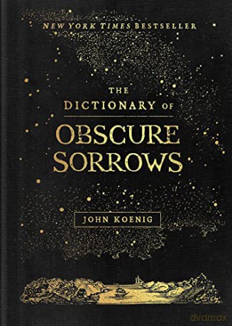 The Dictionary of Obscure Sorrows - John Koenig [KSIĄŻKA]