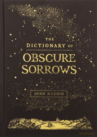 The Dictionary of Obscure Sorrows - John Koenig [KSIĄŻKA]
