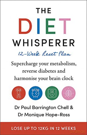 The Diet Whisperer: 12-Week Reset Plan: Supercharge your metabolism, reverse diabetes and harmonise your brain clock - Paul Barrington Chell [KSIĄŻKA]