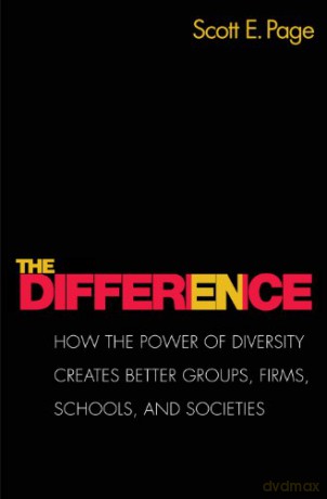 The Difference: How the Power of Diversity Creates Better Groups, Firms, Schools, and Societies: How the Power of Diversity Creates Better Groups, Firms, Schools, and Societies - New Edition - Scott E. Page [KSIĄŻKA]