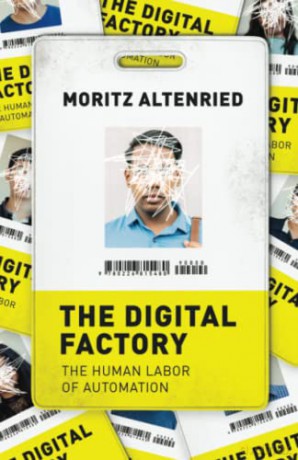 The Digital Factory: The Human Labor of Automation - Moritz Altenried [KSIĄŻKA]