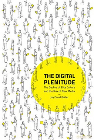 The Digital Plenitude: The Decline of Elite Culture and the Rise of New Media (The MIT Press) - Jay David Bolter [KSIĄŻKA]