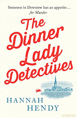 The Dinner Lady Detectives: A charming British village cosy mystery: 1 - Hannah Hendy [KSIĄŻKA]
