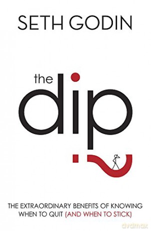 The Dip: The extraordinary benefits of knowing when to quit (and when to stick) - Seth Godin [KSIĄŻKA]